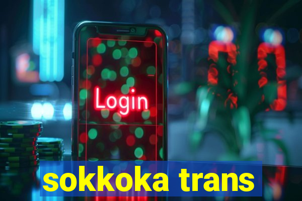 sokkoka trans